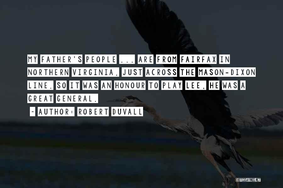 Robert Duvall Quotes: My Father's People ... Are From Fairfax In Northern Virginia, Just Across The Mason-dixon Line. So It Was An Honour