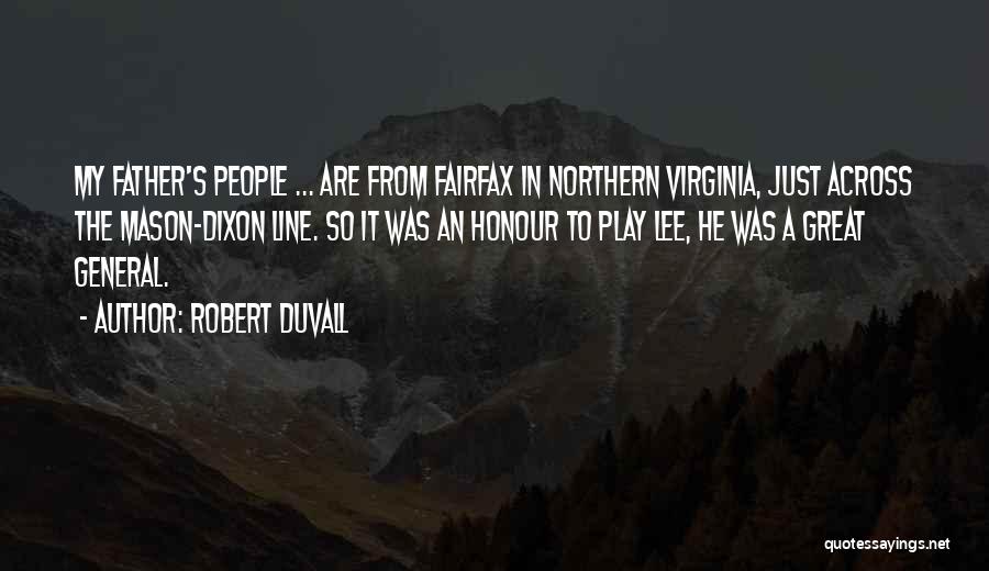 Robert Duvall Quotes: My Father's People ... Are From Fairfax In Northern Virginia, Just Across The Mason-dixon Line. So It Was An Honour
