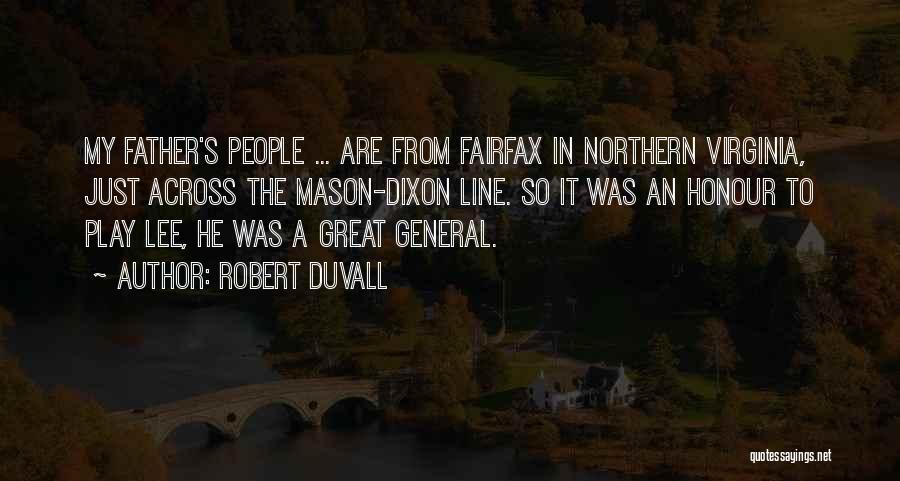 Robert Duvall Quotes: My Father's People ... Are From Fairfax In Northern Virginia, Just Across The Mason-dixon Line. So It Was An Honour