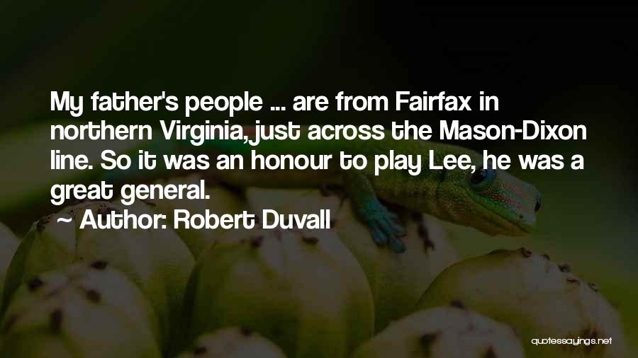 Robert Duvall Quotes: My Father's People ... Are From Fairfax In Northern Virginia, Just Across The Mason-dixon Line. So It Was An Honour