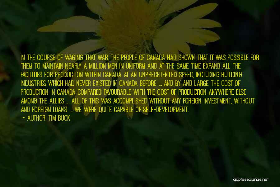 Tim Buck Quotes: In The Course Of Waging That War, The People Of Canada Had Shown That It Was Possible For Them To