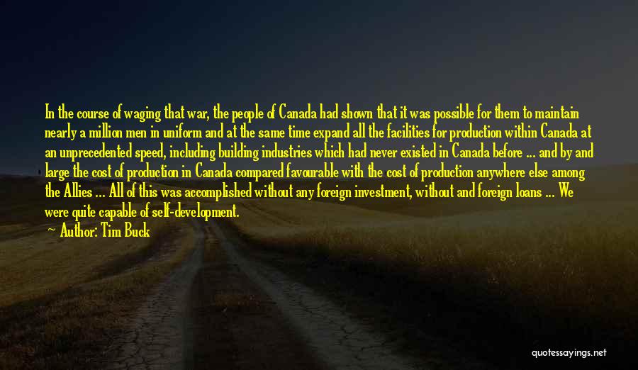 Tim Buck Quotes: In The Course Of Waging That War, The People Of Canada Had Shown That It Was Possible For Them To