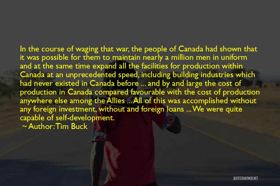 Tim Buck Quotes: In The Course Of Waging That War, The People Of Canada Had Shown That It Was Possible For Them To
