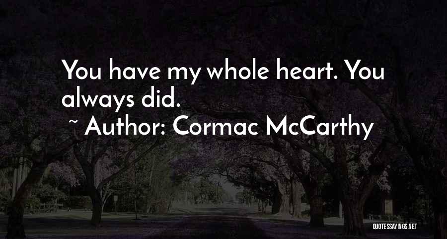 Cormac McCarthy Quotes: You Have My Whole Heart. You Always Did.