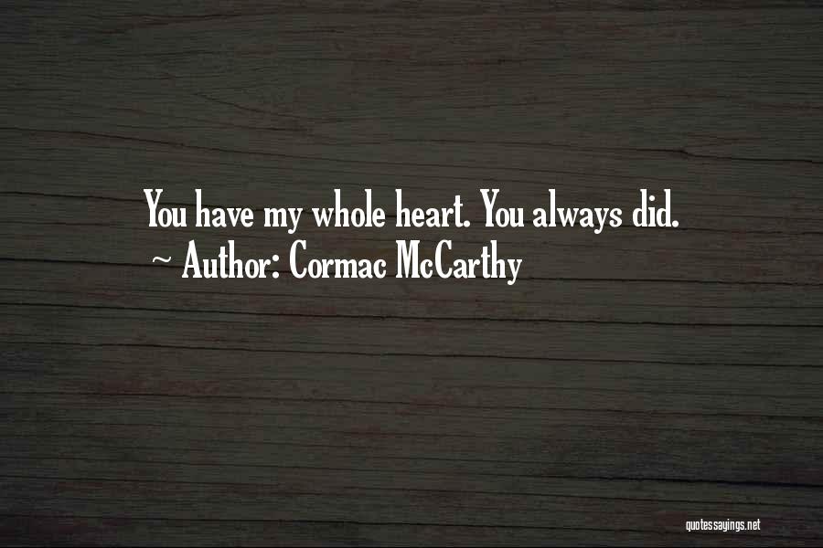 Cormac McCarthy Quotes: You Have My Whole Heart. You Always Did.