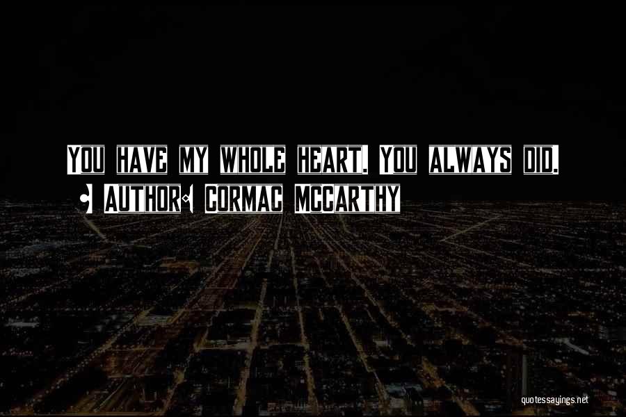 Cormac McCarthy Quotes: You Have My Whole Heart. You Always Did.