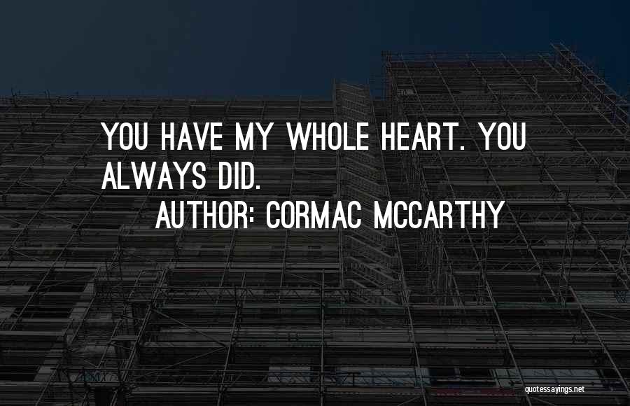 Cormac McCarthy Quotes: You Have My Whole Heart. You Always Did.
