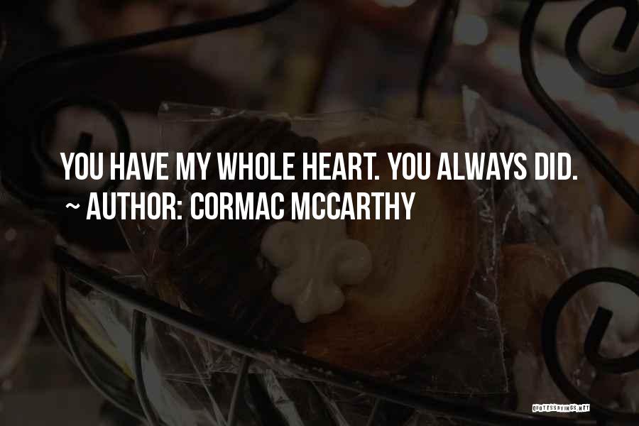Cormac McCarthy Quotes: You Have My Whole Heart. You Always Did.