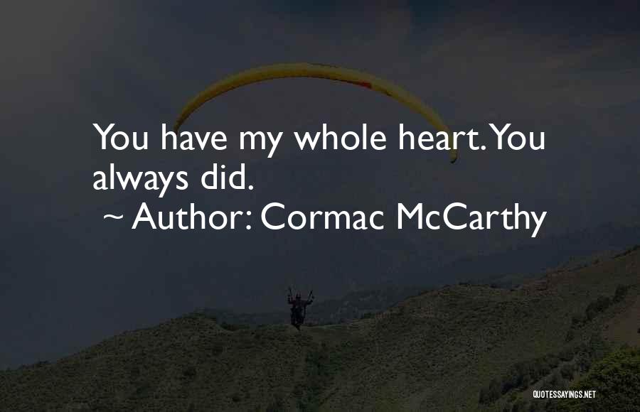 Cormac McCarthy Quotes: You Have My Whole Heart. You Always Did.