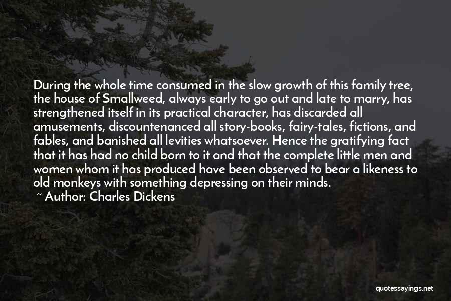 Charles Dickens Quotes: During The Whole Time Consumed In The Slow Growth Of This Family Tree, The House Of Smallweed, Always Early To