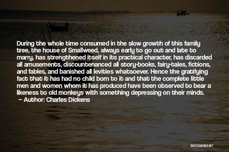 Charles Dickens Quotes: During The Whole Time Consumed In The Slow Growth Of This Family Tree, The House Of Smallweed, Always Early To