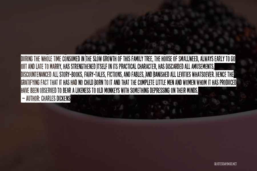 Charles Dickens Quotes: During The Whole Time Consumed In The Slow Growth Of This Family Tree, The House Of Smallweed, Always Early To