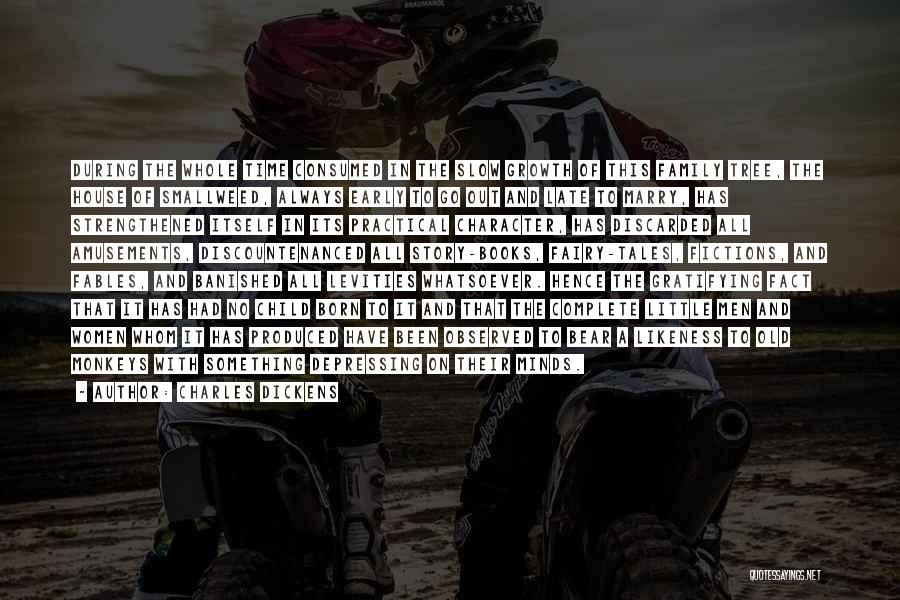 Charles Dickens Quotes: During The Whole Time Consumed In The Slow Growth Of This Family Tree, The House Of Smallweed, Always Early To