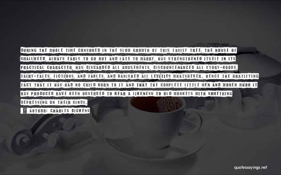 Charles Dickens Quotes: During The Whole Time Consumed In The Slow Growth Of This Family Tree, The House Of Smallweed, Always Early To