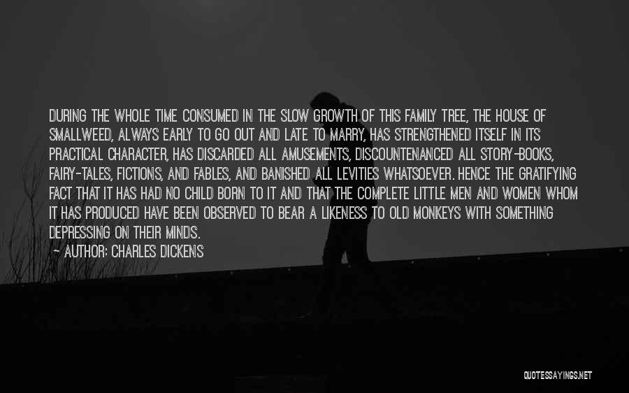 Charles Dickens Quotes: During The Whole Time Consumed In The Slow Growth Of This Family Tree, The House Of Smallweed, Always Early To