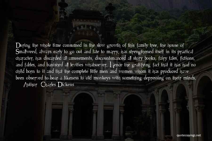 Charles Dickens Quotes: During The Whole Time Consumed In The Slow Growth Of This Family Tree, The House Of Smallweed, Always Early To