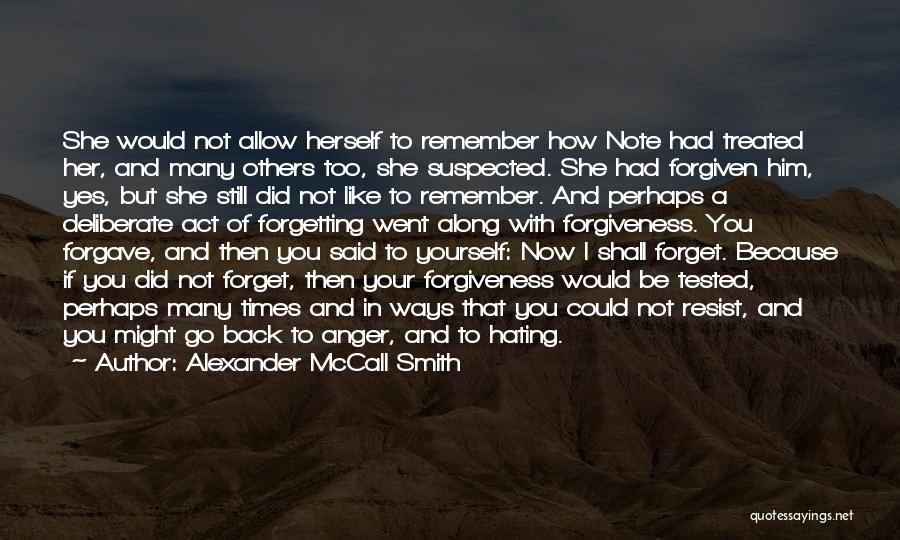 Alexander McCall Smith Quotes: She Would Not Allow Herself To Remember How Note Had Treated Her, And Many Others Too, She Suspected. She Had