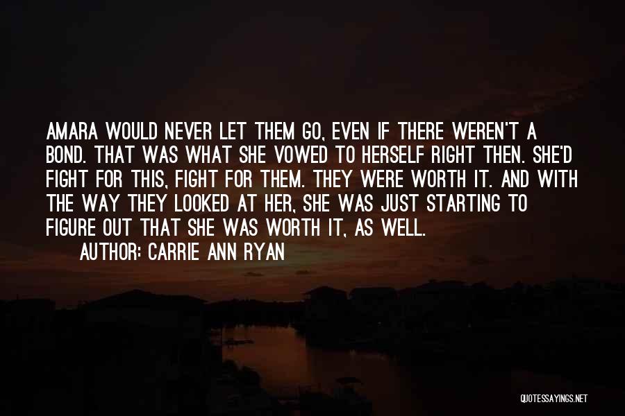 Carrie Ann Ryan Quotes: Amara Would Never Let Them Go, Even If There Weren't A Bond. That Was What She Vowed To Herself Right