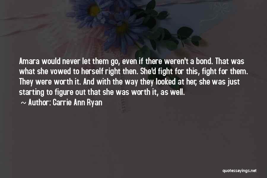 Carrie Ann Ryan Quotes: Amara Would Never Let Them Go, Even If There Weren't A Bond. That Was What She Vowed To Herself Right