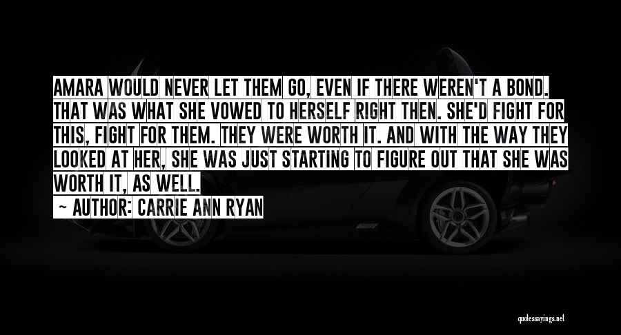Carrie Ann Ryan Quotes: Amara Would Never Let Them Go, Even If There Weren't A Bond. That Was What She Vowed To Herself Right