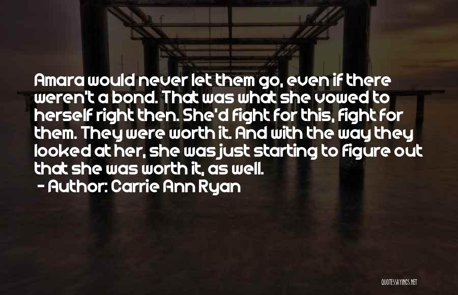 Carrie Ann Ryan Quotes: Amara Would Never Let Them Go, Even If There Weren't A Bond. That Was What She Vowed To Herself Right