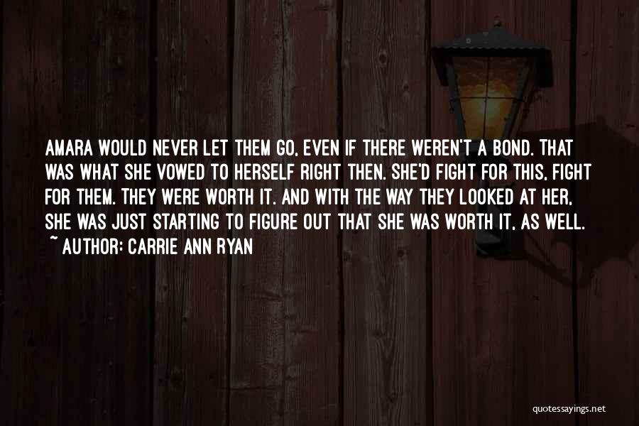 Carrie Ann Ryan Quotes: Amara Would Never Let Them Go, Even If There Weren't A Bond. That Was What She Vowed To Herself Right