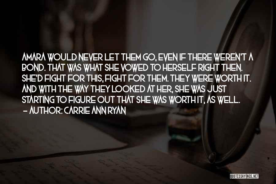Carrie Ann Ryan Quotes: Amara Would Never Let Them Go, Even If There Weren't A Bond. That Was What She Vowed To Herself Right