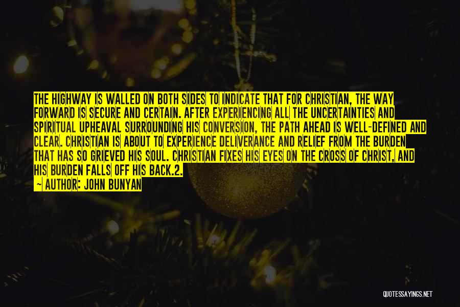 John Bunyan Quotes: The Highway Is Walled On Both Sides To Indicate That For Christian, The Way Forward Is Secure And Certain. After