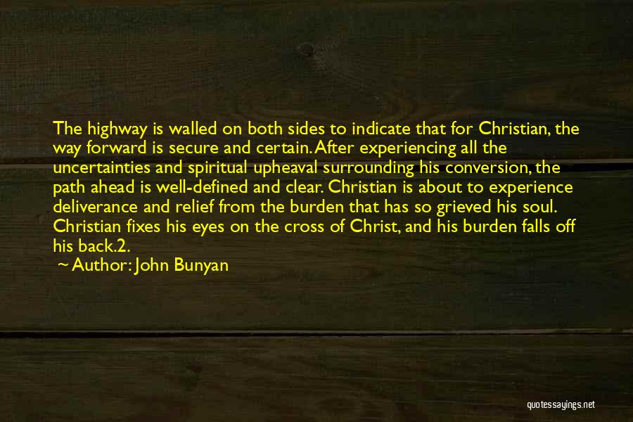 John Bunyan Quotes: The Highway Is Walled On Both Sides To Indicate That For Christian, The Way Forward Is Secure And Certain. After