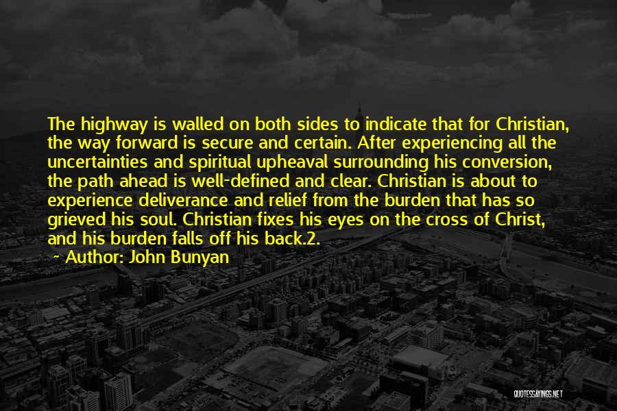 John Bunyan Quotes: The Highway Is Walled On Both Sides To Indicate That For Christian, The Way Forward Is Secure And Certain. After