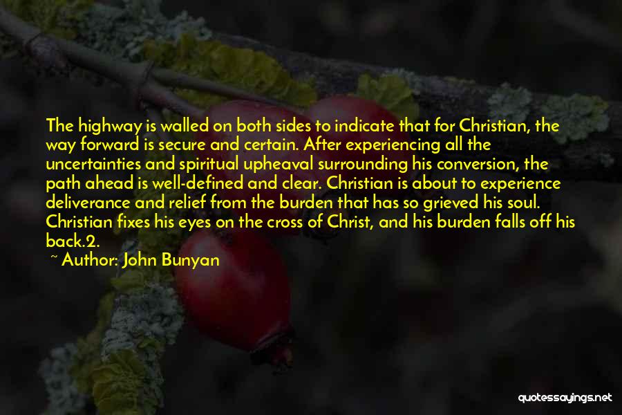 John Bunyan Quotes: The Highway Is Walled On Both Sides To Indicate That For Christian, The Way Forward Is Secure And Certain. After