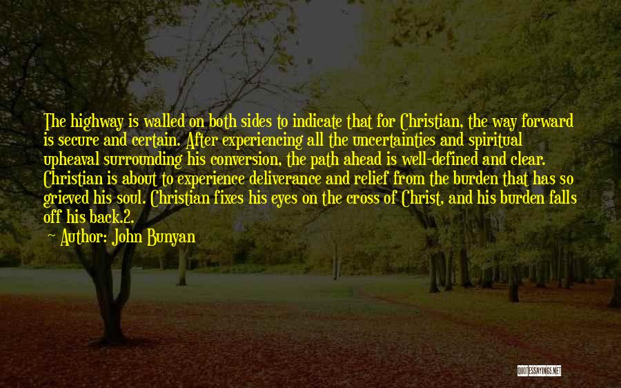 John Bunyan Quotes: The Highway Is Walled On Both Sides To Indicate That For Christian, The Way Forward Is Secure And Certain. After