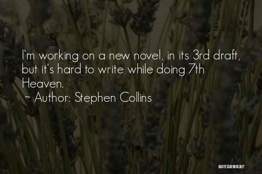 Stephen Collins Quotes: I'm Working On A New Novel, In Its 3rd Draft, But It's Hard To Write While Doing 7th Heaven.