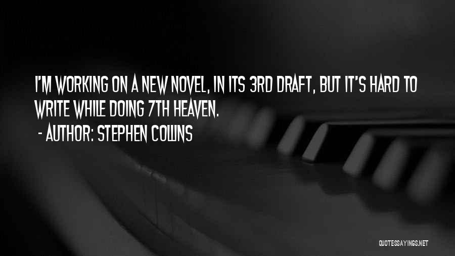 Stephen Collins Quotes: I'm Working On A New Novel, In Its 3rd Draft, But It's Hard To Write While Doing 7th Heaven.