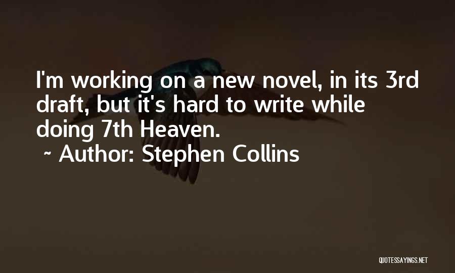 Stephen Collins Quotes: I'm Working On A New Novel, In Its 3rd Draft, But It's Hard To Write While Doing 7th Heaven.