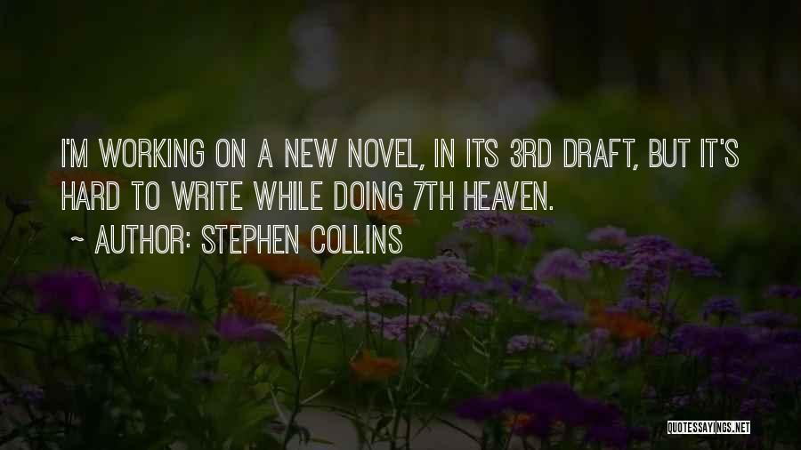 Stephen Collins Quotes: I'm Working On A New Novel, In Its 3rd Draft, But It's Hard To Write While Doing 7th Heaven.