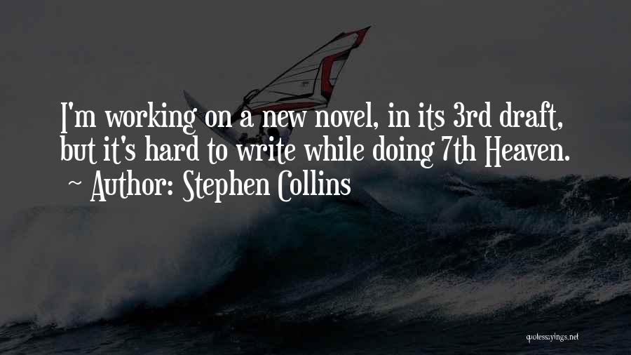 Stephen Collins Quotes: I'm Working On A New Novel, In Its 3rd Draft, But It's Hard To Write While Doing 7th Heaven.