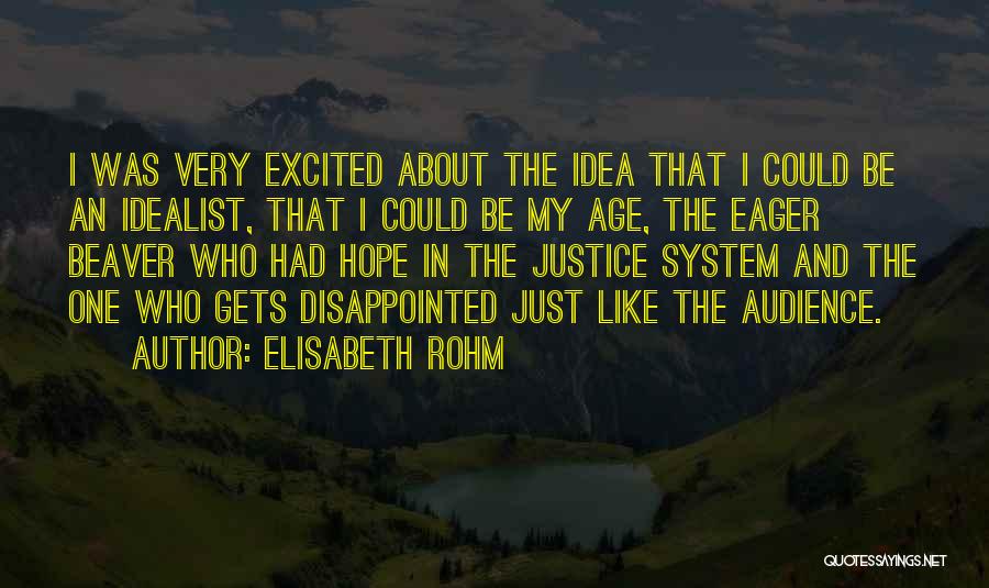 Elisabeth Rohm Quotes: I Was Very Excited About The Idea That I Could Be An Idealist, That I Could Be My Age, The