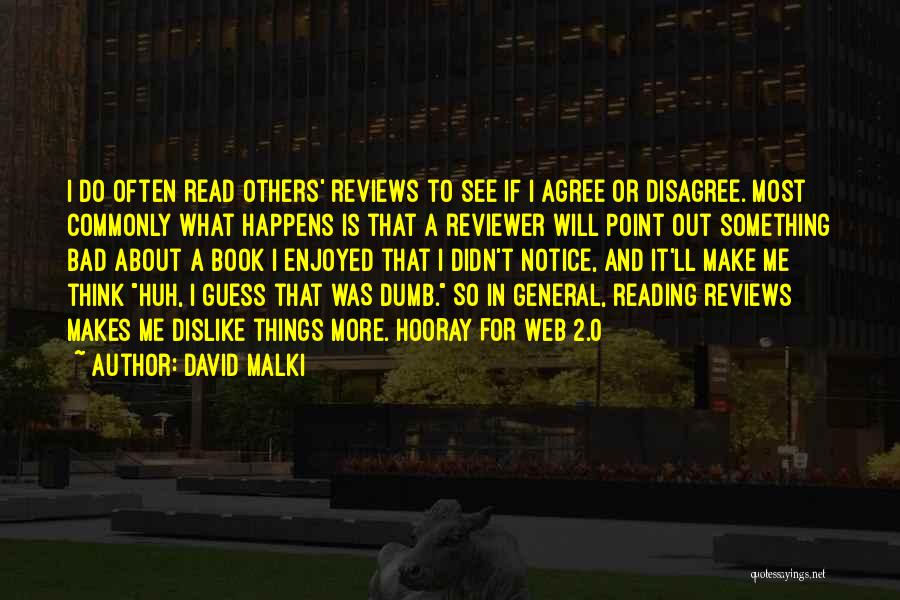 David Malki Quotes: I Do Often Read Others' Reviews To See If I Agree Or Disagree. Most Commonly What Happens Is That A