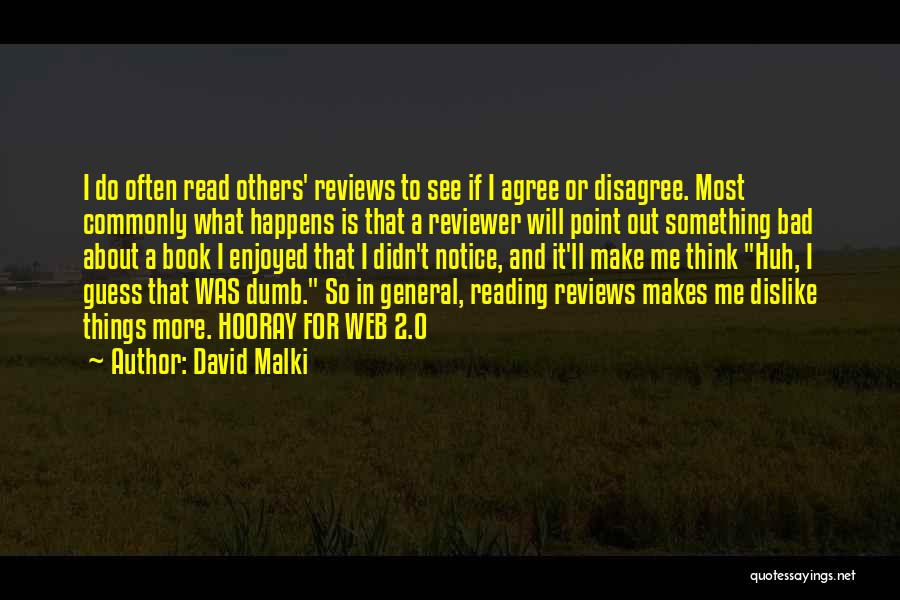 David Malki Quotes: I Do Often Read Others' Reviews To See If I Agree Or Disagree. Most Commonly What Happens Is That A