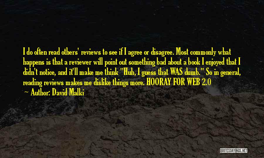 David Malki Quotes: I Do Often Read Others' Reviews To See If I Agree Or Disagree. Most Commonly What Happens Is That A