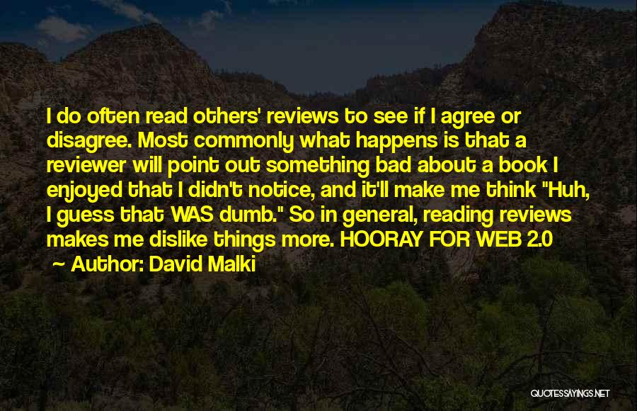 David Malki Quotes: I Do Often Read Others' Reviews To See If I Agree Or Disagree. Most Commonly What Happens Is That A