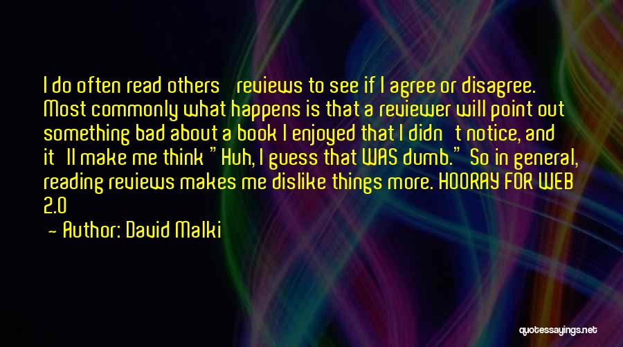 David Malki Quotes: I Do Often Read Others' Reviews To See If I Agree Or Disagree. Most Commonly What Happens Is That A