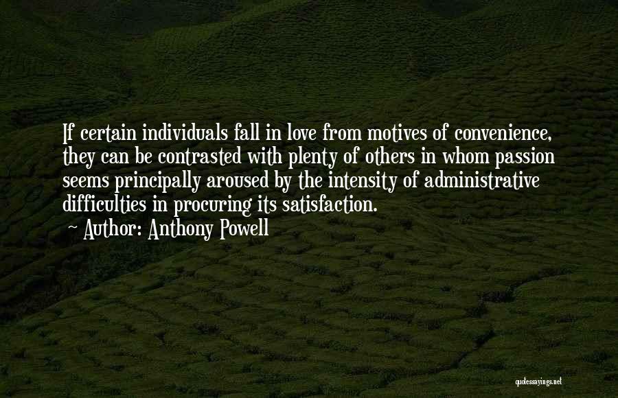 Anthony Powell Quotes: If Certain Individuals Fall In Love From Motives Of Convenience, They Can Be Contrasted With Plenty Of Others In Whom