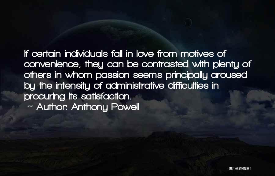 Anthony Powell Quotes: If Certain Individuals Fall In Love From Motives Of Convenience, They Can Be Contrasted With Plenty Of Others In Whom