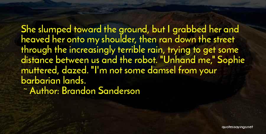 Brandon Sanderson Quotes: She Slumped Toward The Ground, But I Grabbed Her And Heaved Her Onto My Shoulder, Then Ran Down The Street