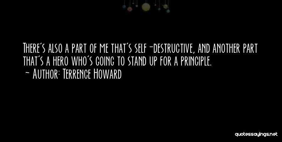 Terrence Howard Quotes: There's Also A Part Of Me That's Self-destructive, And Another Part That's A Hero Who's Going To Stand Up For