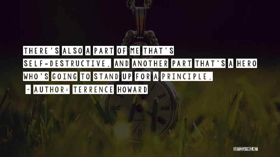 Terrence Howard Quotes: There's Also A Part Of Me That's Self-destructive, And Another Part That's A Hero Who's Going To Stand Up For