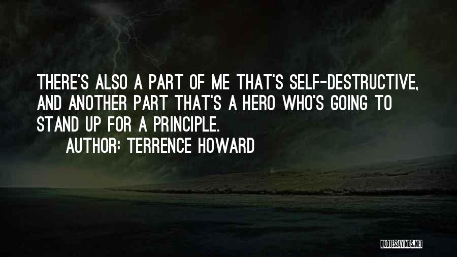 Terrence Howard Quotes: There's Also A Part Of Me That's Self-destructive, And Another Part That's A Hero Who's Going To Stand Up For