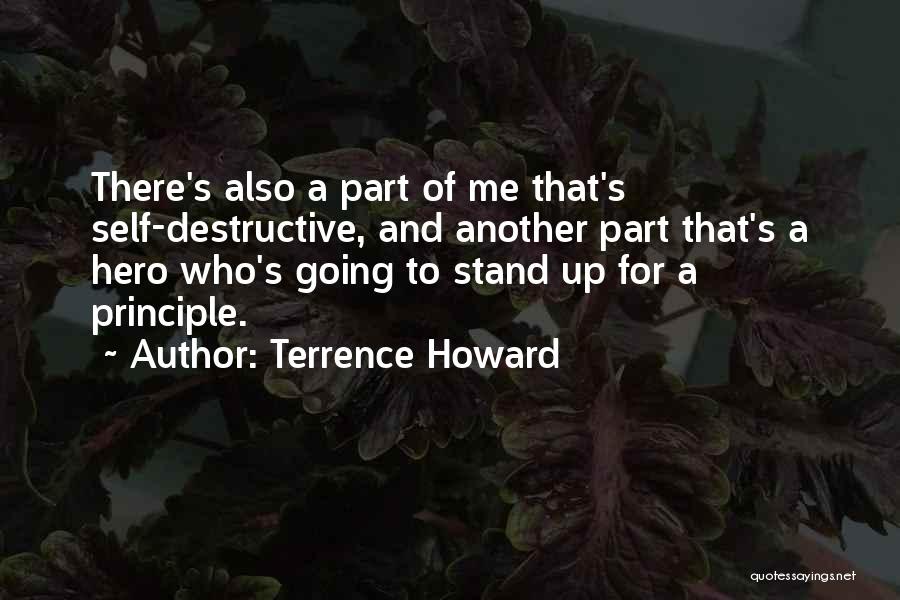 Terrence Howard Quotes: There's Also A Part Of Me That's Self-destructive, And Another Part That's A Hero Who's Going To Stand Up For